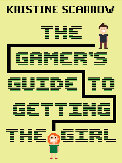 Title details for The Gamer's Guide to Getting the Girl by Kristine Scarrow - Available